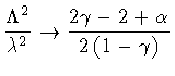 $\textstyle \displaystyle
\frac{\Lambda ^{2}}{\lambda ^{2}}
\to
\frac{2 \gamma - 2 + \alpha}{2 \left ( 1 - \gamma \right)}$