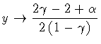 $\textstyle \displaystyle
y
\to
\frac{2 \gamma - 2 + \alpha }{2 \left ( 1 - \gamma \right )}$