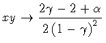 $\textstyle \displaystyle
x y
\to
\frac{2 \gamma - 2 + \alpha }{2 \left ( 1 - \gamma \right ) ^{2}}$