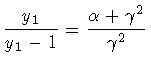 $\textstyle \displaystyle
\frac{y _1}{y _1 - 1}
=
\frac{\alpha + \gamma ^{2}}{\gamma ^{2}}$