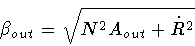 \begin{displaymath}\beta _{out} = \sqrt{N^2 A _{out} + \dot{R}^2}
\end{displaymath}