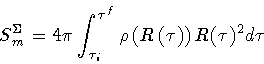 \begin{displaymath}S_m^{\Sigma} = 4 \pi \int _{\tau _i} ^{\tau ^f}
\rho \left( R \left( \tau \right) \right)
R(\tau) ^2
d \tau
\quad
\end{displaymath}