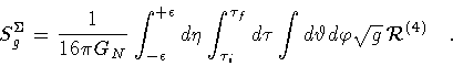 \begin{displaymath}S^{\Sigma}_g = \frac{1}{16 \pi G_N}
\int _{- \epsilon} ^{+ \...
...\int d \vartheta d \varphi
\sqrt{g}\, {\cal R} ^{(4)}
\quad .
\end{displaymath}