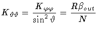 $\displaystyle K _{\vartheta \vartheta} = \frac{K _{\varphi \varphi}}{\sin ^2 \vartheta}
= \frac{R \beta _{out}}{N}$