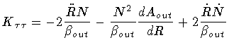 $\displaystyle K _{\tau \tau} = - 2 \frac{\ddot{R}N}{\beta _{out}}
- \frac{N^2}{\beta _{out}} \frac{d A _{out}}{d R}
+ 2 \frac{\dot{R}\dot{N}}{\beta _{out}}$