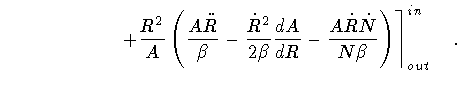 $\displaystyle \qquad \qquad \qquad
\left .
+
\frac{R^2 }{ A}
\left(
\frac{A \dd...
...- \frac{ A \dot{R} \dot{N}}
{N\beta}
\right)
\right \rceil ^{in} _{out}
\quad .$