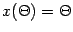 $x (\Theta) = \Theta$