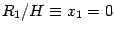 $R _{1} / H \equiv x _{1} = 0$