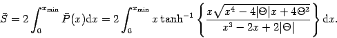 \begin{displaymath}
\bar{S}
=
2
\int _{0} ^{x _{\mathrm{min}}}
\bar{P} (x) \...
... ^{3} - 2 x + 2 \vert \Theta \vert}
\right\}
\mathrm{d} x
.
\end{displaymath}