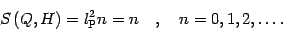 \begin{displaymath}
S \left( Q , H \right)
=
l _{\mathrm{P}} ^{2} n
=
n
\quad , \quad
n = 0 , 1 , 2 , \dots
.
\end{displaymath}