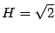 $H = \sqrt{2}$