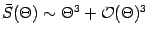 $\bar{S} (\Theta) \sim \Theta ^{3} + {\mathcal{O}} (\Theta) ^{3}$