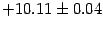 $\displaystyle + 10.11 \pm 0.04$