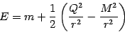 \begin{displaymath}
E = m + \frac{1}{2} \left( \frac{Q ^{2}}{r ^{2}} - \frac{M ^{2}}{r ^{2}} \right)
\end{displaymath}