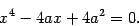 \begin{displaymath}
x ^{4} - 4 a x + 4 a ^{2} = 0
.
\end{displaymath}