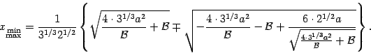 \begin{displaymath}
x _{\stackrel{\mathrm{\scriptstyle{}min}}{\mathrm{\scriptsty...
...{1/3} a ^{2}}{{\mathcal{B}}} + {\mathcal{B}}}}
}
\right\}
.
\end{displaymath}