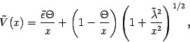 \begin{displaymath}
\tilde{V} (x)
=
\frac{\tilde{\epsilon} \Theta}{x}
+
\le...
...eft( 1 + \frac{\tilde{\lambda} ^{2}}{x ^{2}} \right) ^{1/2}
,
\end{displaymath}