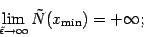 \begin{displaymath}
\lim _{\tilde{\epsilon} \to \infty}
\tilde{N} (x _{\mathrm{min}})
=
+ \infty
;
\end{displaymath}