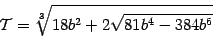 \begin{displaymath}
{\mathcal{T}}
=
\sqrt[3]{18 b ^{2} + 2 \sqrt{81 b ^{4} - 384 b ^{6}}}
\end{displaymath}