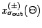 $x _{\sigma _{\mathrm{out}}} ^{(\pm)} (\Theta)$