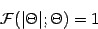 \begin{displaymath}
{\mathcal{F}} ( \vert \Theta \vert ; \Theta ) = 1
\end{displaymath}