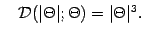 $\displaystyle \quad
{\mathcal{D}} (\vert \Theta \vert ; \Theta) = \vert \Theta \vert ^{3}
.$