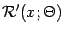 $\displaystyle {\mathcal{R}} ' (x ; \Theta)$