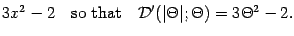 $\displaystyle 3 x ^{2} - 2
\quad
\mathrm{so\ that}
\quad
{\mathcal{D}} ' (\vert \Theta \vert ; \Theta) = 3 \Theta ^{2} - 2
.$