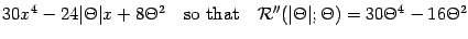 $\displaystyle 30 x ^{4} - 24 \vert \Theta \vert x + 8 \Theta ^{2}
\quad
\mathrm...
...\mathcal{R}} '' (\vert \Theta \vert ; \Theta) = 30 \Theta ^{4} - 16 \Theta ^{2}$