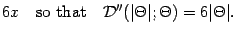 $\displaystyle 6 x
\quad
\mathrm{so\ that}
\quad
{\mathcal{D}} '' (\vert \Theta \vert ; \Theta) = 6 \vert \Theta \vert
.$