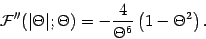 \begin{displaymath}
{\mathcal{F}} '' ( \vert \Theta \vert ; \Theta)
=
- \frac{4}{\Theta ^{6}} \left( 1 - \Theta ^{2} \right)
.
\end{displaymath}