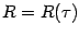 $R = R ( \tau )$