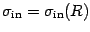 $\displaystyle \sigma _{\mathrm{in}}
=
\sigma _{\mathrm{in}} (R)$