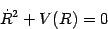 \begin{displaymath}
\dot{R} ^{2} + V (R) = 0
\end{displaymath}