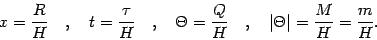 \begin{displaymath}
x = \frac{R}{H}
\quad , \quad
t = \frac{\tau}{H}
\quad ,...
...uad , \quad
\vert \Theta \vert = \frac{M}{H} = \frac{m}{H}
.
\end{displaymath}