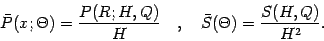 \begin{displaymath}
\bar{P} ( x ; \Theta ) = \frac{P ( R ; H , Q )}{H}
\quad , \quad
\bar{S} ( \Theta ) = \frac{S ( H , Q )}{H ^{2}}
.
\end{displaymath}