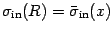 $\sigma _{\mathrm{in}} (R) = \bar{\sigma} _{\mathrm{in}} (x)$