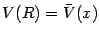 $V (R) = \bar{V} (x)$