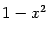 $\displaystyle 1 - x ^{2}$