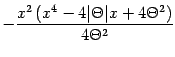 $\displaystyle -
\frac{x ^{2} \left( x ^{4} - 4 \vert \Theta \vert x + 4 \Theta ^{2} \right)}{4 \Theta ^{2}}$