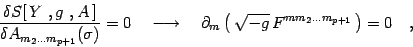 \begin{displaymath}
{\delta S[  Y , g , A ]\over
\delta A_{m_2\dots m_{p+1}}...
...eft(  \sqrt{- g}   F^{m m_2\dots m_{p+1}} \right)=0
\quad ,
\end{displaymath}