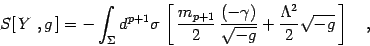 \begin{displaymath}
S[  Y , g ] = -\int_\Sigma d^{p+1}\sigma \left[ 
{m_{p+...
...over \sqrt{-g}}
+{\Lambda^2\over 2}\sqrt{-g} \right]
\quad ,
\end{displaymath}