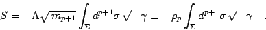 \begin{displaymath}
S = - \Lambda \sqrt{  m_{p+1} }
\int_\Sigma d^{p+1}\sigma ...
...equiv -\rho_p\int_\Sigma
d^{p+1}\sigma \sqrt{-\gamma}
\quad .
\end{displaymath}