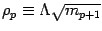 $\displaystyle{\rho_p\equiv \Lambda \sqrt{m_{p+1} } }$