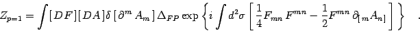 \begin{displaymath}
Z_{p=1}=\int[  DF ] [  DA ]\delta\left[  \partial^m  A...
...2}F^{mn}  \partial_{[ m} A_{n ]} \right] \right\}
\quad .
\end{displaymath}