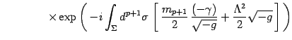 $\displaystyle \qquad\qquad\times\exp\left( -i\int_\Sigma d^{p+1}\sigma \left[...
... 2}  {(-\gamma)\over \sqrt{-g}}
+{\Lambda^2\over 2}\sqrt{-g} \right] \right)$