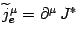 $\widetilde j_e^\mu =\partial^\mu\, J^*$