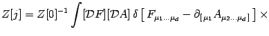 $\displaystyle Z[j]= Z[0]^{-1}\int
[{\mathcal{D}}F][{\mathcal{D}}A]\,\delta\left...
...{\mu_1\dots\mu_d }-\partial_{[\,\mu_1}
A_{\mu_2\dots \mu_d\, ]}\, \right]\times$