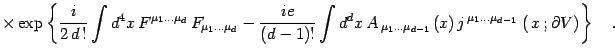 $\displaystyle \times\exp\left\{{i\over 2 \, d\, ! }\int d^4 x \,
F^{\mu_1\dots\...
...)\,
j^{\,\mu_1\dots\mu_{d-1}\,}\left(\, x\, ;\partial V \right)\right\} \quad .$