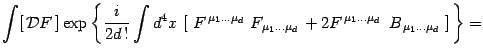 $\displaystyle \int [\, {\mathcal{D}}F\, ] \exp\left\{{i\over 2 d\, !}\int d^4 x...
...
2F^{ \, \mu_1\dots\mu_d\, }\, \,
B_{\,\mu_1\dots\mu_d\,}\, \right]\, \right\}=$